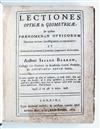 BARROW, ISAAC. Lectiones opticae & geometricae. 1674 + ARCHIMEDES; APOLLONIUS of Perga; and THEODOSIUS. Opera [etc.]. 1675